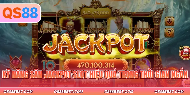 Kỹ năng săn jackpot slot hiệu quả trong thời gian ngắn